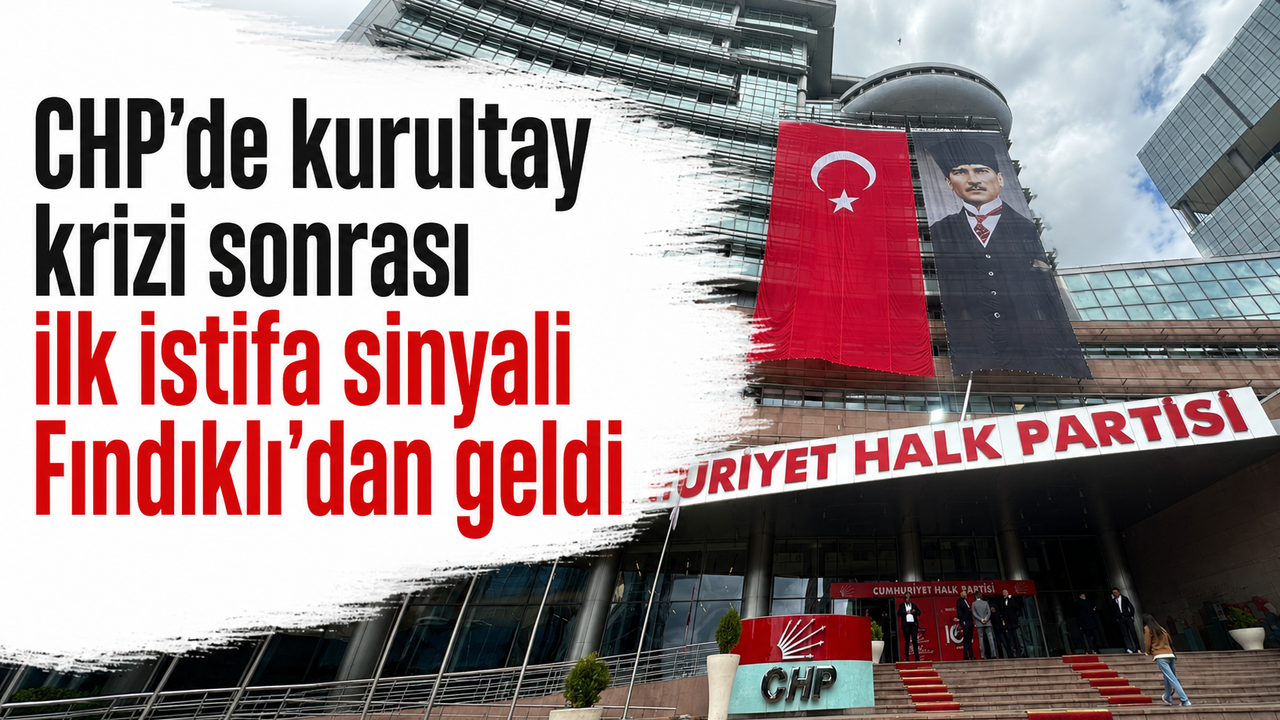 CHP’de Kurultay Krizi Büyüyor: Fındıklı’dan İlk İstifa Geldi!