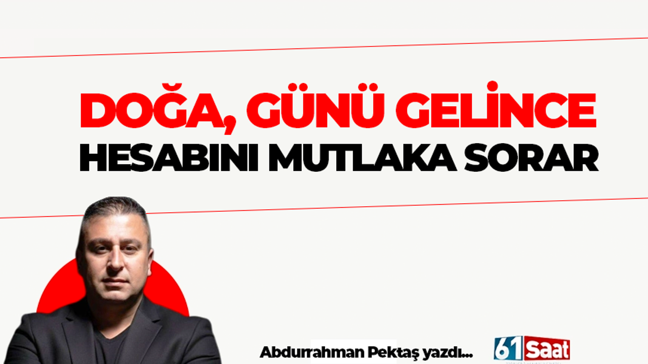 Doğa Hesabını Soruyor: İklim ve Çevre Alarm Veriyor!