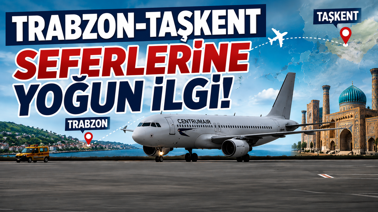 Trabzon-Taşkent Uçuşları Rekor Talep Görüyor!