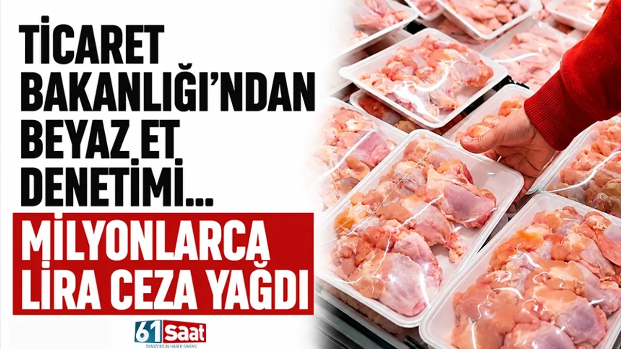 Ticaret Bakanlığı Beyaz Et Piyasasında Şoke Eden Cezalar!